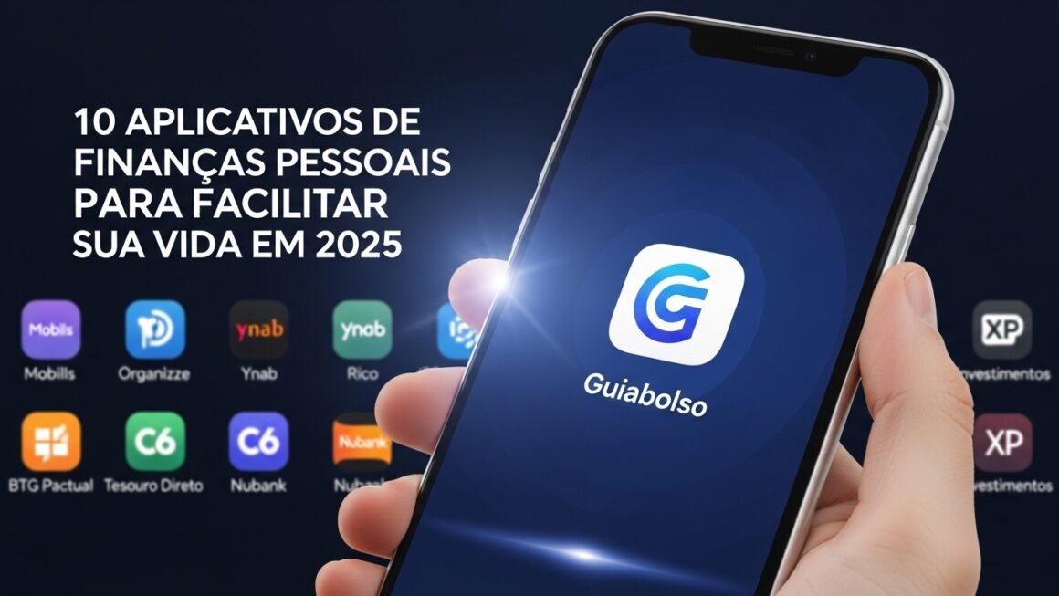 10 Aplicativos de Finanças Pessoais para Facilitar Sua Vida em 2025