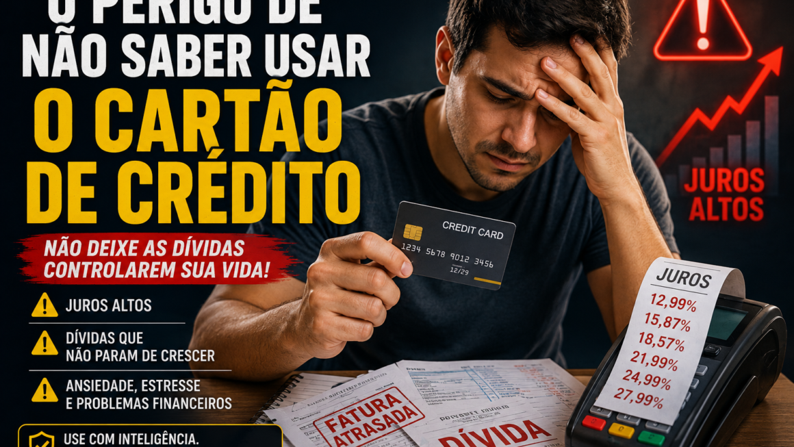 O Perigo de Não Saber Usar o Cartão de Crédito